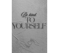 Be kind to yourself: Positive Affirmation Motivational And Inspirational Notebook. Lined Notebook for Writing