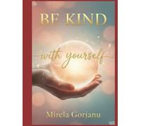Be Kind with Yourself: The Kindness That Changes Everything
