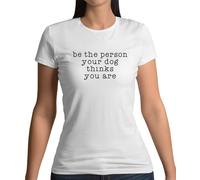 Be la Persona Il Cane Thinks You Are - T-Shirt - Divertente Cani Love Pet