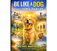 Be Like a Dog: Change Your Life