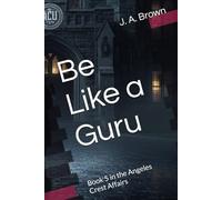 Be Like a Guru: Book 5 in the Angeles Crest Affairs
