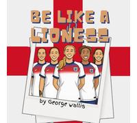 Be Like a Lioness: The Inspiring Story of the England Lionesses