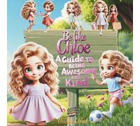 Be like Chloe- A Guide to Being Awesome and Kind