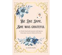 Be Like Jane, She Was Grateful: 52-W ratitude Journal with Quotes from Jane Austen's Beloved Novels