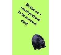 Be like me - never pretend to be someone else!: Positive Mindset Journal - Cute Dog Themed Notebook
