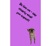 Be like me - say clearly what you expect!: Positive Mindset Journal - Cute Dog Themed Notebook