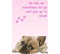 Be like me - sometimes let go and just go to sleep!: Unique Inspirational Notebook