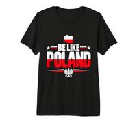 Be Like Poland Bold Patriot Dichiarazione Maglietta Premium