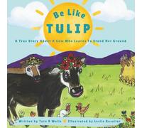 Be Like Tulip: A True Story About A Cow Who Learns To Stand Her Ground