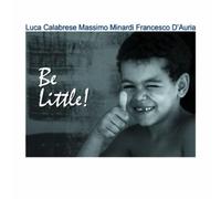 Be Little - l.calabrese/m.minardi/f.d'auria (Audio cd)