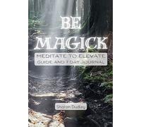 Be MAGICK - Meditate to Elevate Guide and 7-Day Journal: Meditation Practice for Busy Minds