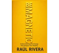 Be Magnetic: Understanding the Energy that Shapes Your Reality