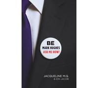 Be Mark Hughes. Ask me how!: Being Founder and CEO of a Network Marketing Company (Novelized Biography)