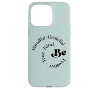Be Mindful Grateful Positivo Vero gentile Detto motivazionale Custodia per iPhone 15 Pro Max