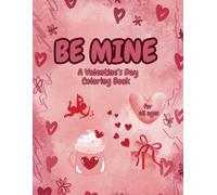 Be Mine: A Valentine’s Day Coloring Book for All Ages