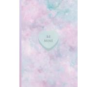 Be Mine Aesthetic Valentine’s Day Notebook: Pastel Candy Heart Cover, Blank Journal for Love Notes, Gifts, Journaling & Creative Expression