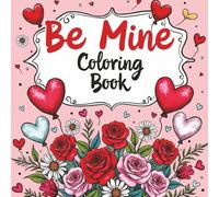 Be Mine Coloring Book: Sweet Valentine Pages to Color and Enjoy