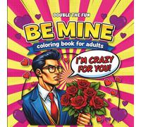 Be Mine Double The Fun Coloring Book for Adults: Retro Pop Art Romance Illustrations Featuring Comic Style Couples, Hearts, Roses and Bold Valentine ... for Relaxation and Creative Stress Relief