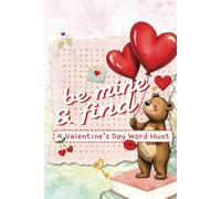 Be Mine & Find Valentine’s Word Hunt: A Heartfelt Puzzle Adventure Celebrating Love, Romance, and Valentine’s Day Joy
