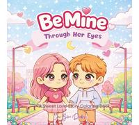 Be Mine - Through Her Eyes: A Sweet Love Story Coloring Book for Relaxation and Joy