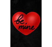 Be Mine: Valentine's Journal/ Notebook [6x9"] Durable Matte Finish, Classic Ruled Pages
