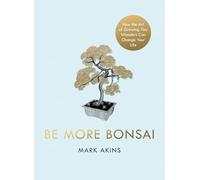 Mark Akins Be More Bonsai (Copertina rigida)