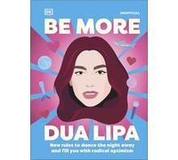 Be More Dua Lipa: New Rules to Help You Dance the Night Away and Fill You with Radical Optimism