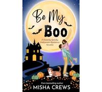 Be My Boo: A Sweetly Spooky Halloween Romance Novella