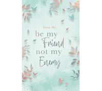 be my Friend not my Enemy