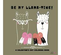 Be My Llamatine: Valentine`s Day colouring book with hilarious llama-themed quotes.