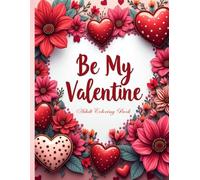 Be My Valentine: Adult Coloring Book
