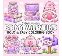 Be My Valentine Cozy Coloring Book for Adults and Teens: Bold & Easy Valentine’s Day Designs for Relaxation and Stress Relief