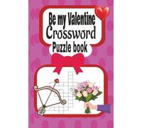 Be my Valentine cross word puzzle book: A fun and Romantic puzzle book for love, laughter and relaxation