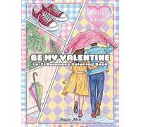 Be My Valentine Lo-Fi Romance Coloring Book: for Adults & Teens featuring 36 Cozy Romantic Scenes, Self-Love Rituals, and Stress Relief Illustrations for a Chill Vibe
