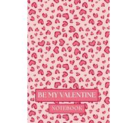 Be My Valentine: Notebook | A Valentine-Themed Journal for the Heart | 200 pages | Gift for Her | Heart Motif