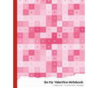 Be My Valentine Notebook: Cute Pink Heart Pattern • College Ruled • 7.5 x 9.25 Inches • 120 Pages • Valentine’s Day Gift Notebook for Girls & Teens