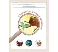 Be Naturally Curious A Butterfly's Evening Adventure (Tascabile)