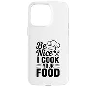 Be Nice I Cook Your Food Divertente Chef Umorismo Custodia per iPhone 15 Pro Max