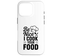 Be Nice I Cook Your Food Divertente Chef Umorismo Custodia per iPhone 16 Pro
