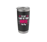 Be Nice I May Be Your Nurse One Day Funny Nursing Nurses Bicchiere termico in acciaio inox doppia parete