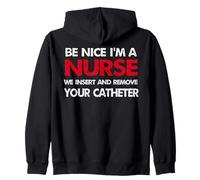 Be Nice I'm A Nurse Inseriamo e rimuoviamo il tuo umorismo catetere Felpa con Cappuccio