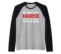 Be Nice I'm A Nurse Inseriamo e rimuoviamo il tuo umorismo catetere Maglia con Maniche Raglan