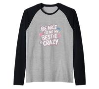 Be Nice To Me My Bestie Is Crazy Amico protettivo |---- Maglia con Maniche Raglan