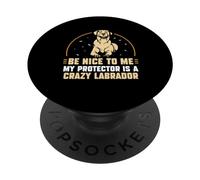 Be nice to me my protector is a crazy Labrador PopSockets PopGrip Adesivo