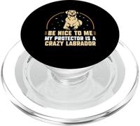 Be nice to me my protector is a crazy Labrador PopSockets PopGrip per MagSafe