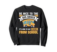 Be Nice to The Bus Driver, Funny School Bus Driver Felpa