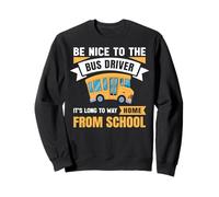 Be Nice to The Bus Driver, Funny School Bus Driver Felpa