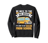 Be Nice to The Bus Driver, Funny School Bus Driver Felpa