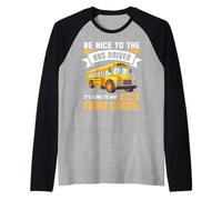 Be Nice to The Bus Driver, Funny School Bus Driver Maglia con Maniche Raglan