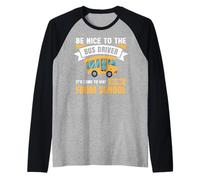 Be Nice to The Bus Driver, Funny School Bus Driver Maglia con Maniche Raglan
